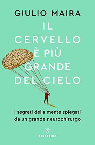 Il cervello è più grande del cielo. I segreti della mente spiegati da un grande neurochirurgo