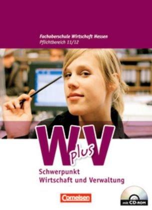 Wirtschaft für Fachoberschulen und Höhere Berufsfachschulen - W plus V - FOS Hessen/ HBFS Rheinland-Pfalz: Pflichtbereich 11/12 - Wirtschaft und Verwaltung: Schülerbuch mit CD-ROM