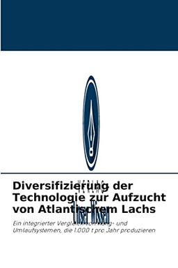 Diversifizierung der Technologie zur Aufzucht von Atlantischem Lachs: Ein integrierter Vergleich von Käfig- und Umlaufsystemen, die 1.000 t pro Jahr produzieren