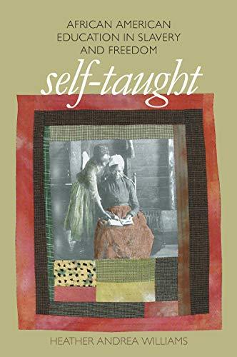 Self-Taught: African American Education in Slavery and Freedom (The John Hope Franklin Series in African American History and Culture)