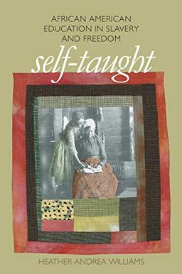 Self-Taught: African American Education in Slavery and Freedom (The John Hope Franklin Series in African American History and Culture)