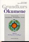 Grundkurs Ökumene. Ökumenische Entwicklung - Brennpunkte - Praxis: Grundkurs Ökumene, Bd.1, Theologische Grundlagen