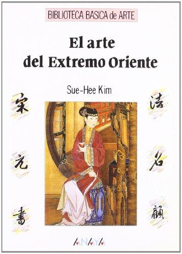 El arte del Extremo Oriente (Arte - Biblioteca Básica De Arte - Serie «General»)