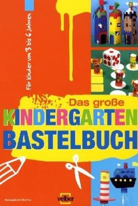 Das große Kindergarten-Bastelbuch: Für Kinder von 3 bis 6 Jahren