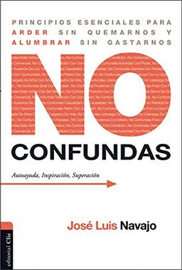 NO CONFUNDAS: Principios esenciales para arder sin quemarnos y alumbrar sin gastarnos