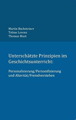 Unterschätzte Prinzipien im Geschichtsunterricht:: Personalisierung/Personifizierung und Alterität/Fremdverstehen