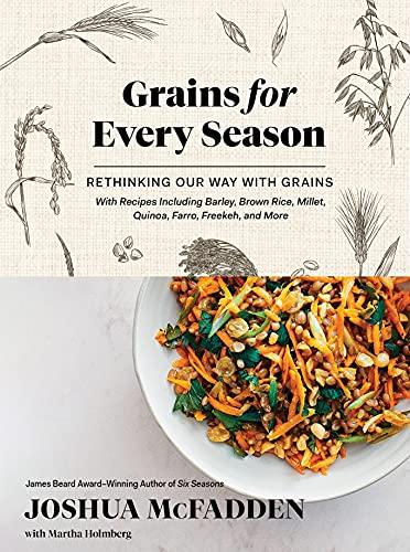 Grains for Every Season: A New Way with Whole Grains and Grain Flours