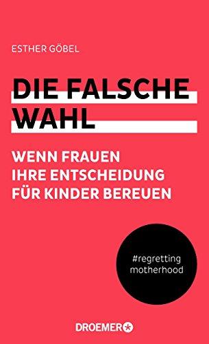 Die falsche Wahl: Wenn Frauen ihre Entscheidung für Kinder bereuen