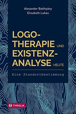 Logotherapie und Existenzanalyse heute: Eine Standortbestimmung. Mit einem Geleitwort von Eleonore Frankl und einem Vorwort von Franz Vesely.