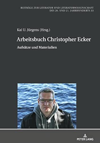 Arbeitsbuch Christopher Ecker: Aufsätze und Materialien (Beiträge zur Literatur und Literaturwissenschaft des 20. und 21. Jahrhunderts, Band 33)