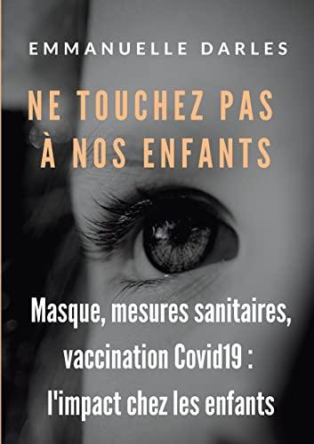 Ne touchez pas à nos enfants : Masque, mesures sanitaires, vaccins anti-Covid19 : l'impact chez les enfants