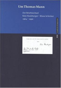 Um Thomas Mann. Der Briefwechsel Käte Hamburger - Klaus Schröter 1964 - 1990