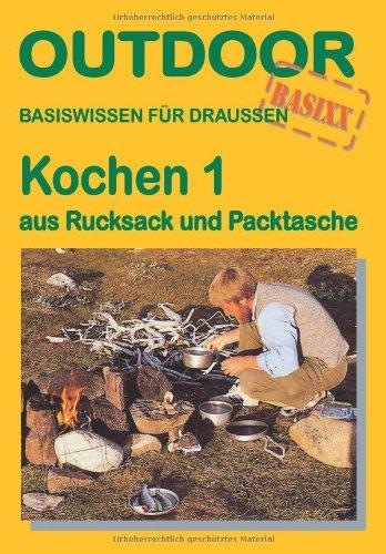 Kochen 1 - aus Rucksack und Packtasche: Basiswissen für Draussen