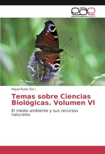 Temas sobre Ciencias Biológicas. Volumen VI: El medio ambiente y sus recursos naturales