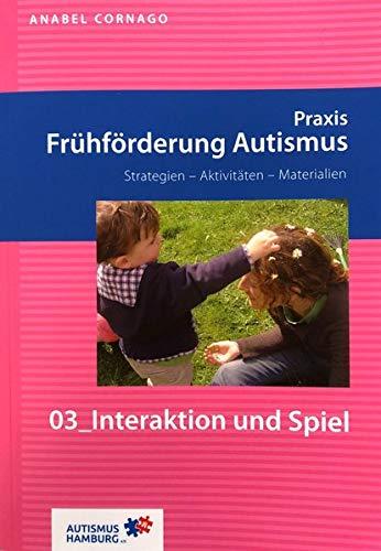 Praxis Frühförderung Autismus 03 Interaktion und Spiel: Strategien - Aktivitäten - Materialien (Praxis Frühförderung Autismus: Strategien - Aktivitäten - Materialien)