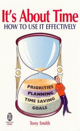 It's About Time: How to Use it Effectively (Right way plus)