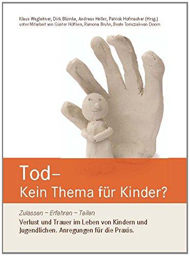 Tod - Kein Thema für Kinder?: Zulassen - Erfahren - Teilen Verlust und Trauer im Leben von Kindern und Jugendlichen. Anregungen für die Praxis.