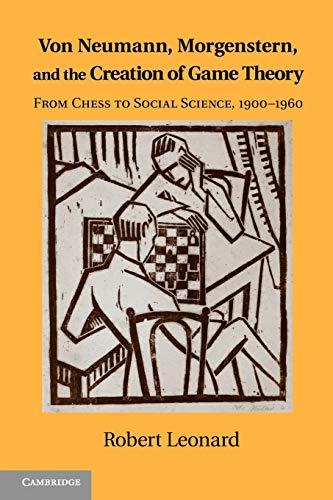 Von Neumann, Morgenstern, and the Creation of Game Theory: From Chess to Social Science, 1900-1960 (Historical Perspectives on Modern Economics)