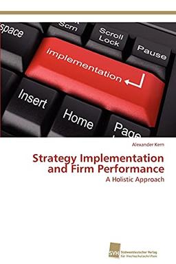 Strategy Implementation and Firm Performance: A Holistic Approach