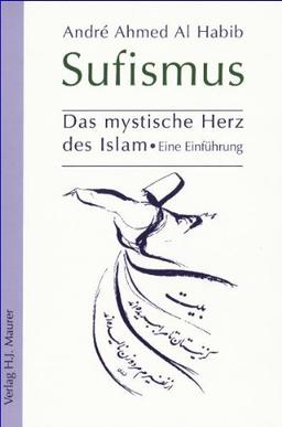 Sufismus: Das mystische Herz des Islam. Eine Einführung