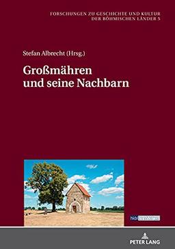 Großmähren und seine Nachbarn (Forschungen zu Geschichte und Kultur der böhmischen Länder, Band 5)