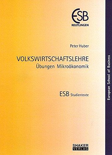 VOLKSWIRTSCHAFTSLEHRE - Übungen Mikroökonomik (ESB Studientexte)