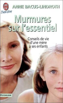 Murmures sur l'essentiel : conseils de vie d'une mère à ses enfants