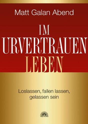 Im Urvertrauen leben: Loslassen, fallen lassen. gelassen sein