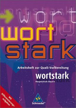 wortstark. Themen und Werkstätten für den Deutschunterricht - Ausgabe 2003: wortstark - Ausgabe Bayern: Arbeitsheft zur Quali-Vorbereitung