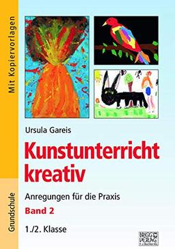 Kunstunterricht kreativ – Band 2: Anregungen für die Praxis 1./2. Klasse