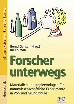 Forscher unterwegs: Materialien und Kopiervorlagen für naturwissenschaftliche Experimente in Vor- und Grundschule