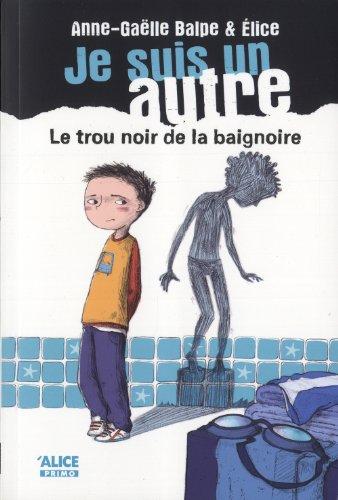 Je suis un autre. Vol. 1. Le trou noir dans la baignoire