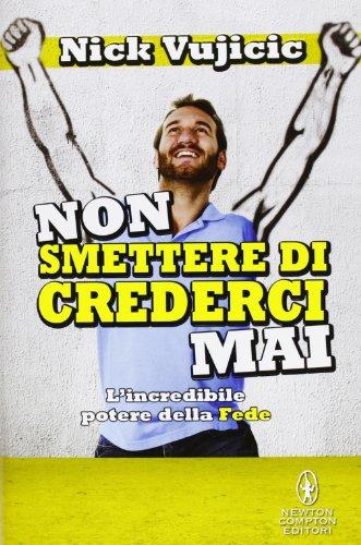 Non smettere di crederci mai. L'incredibile potere della Fede