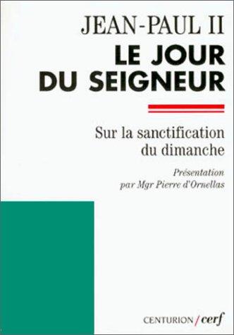 LE JOUR DU SEIGNEUR. Lettre apostoliqueDies Domini sur la sanctification du dimanche (Aut Docs Eglise)