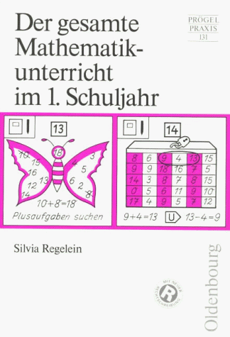 Der gesamte Mathematikunterricht im 1. Schuljahr. Didaktisch-methodische Grundlagen - Lehrgang - Unterrichtsmodelle - Übungsblätter - ... Berücksichtigung der neuen Rechtschreibreform