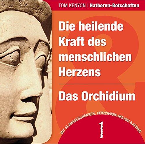 Die heilende Kraft des menschlichen Herzens & Das Orchidium: Zwei Botschaften der Hathoren (Hörbuch mit Klanggeschenken) (Hathoren-Hörbücher)