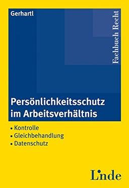 Persönlichkeitsschutz im Arbeitsverhältnis: Kontrolle - Gleichbehandlung - Datenschutz