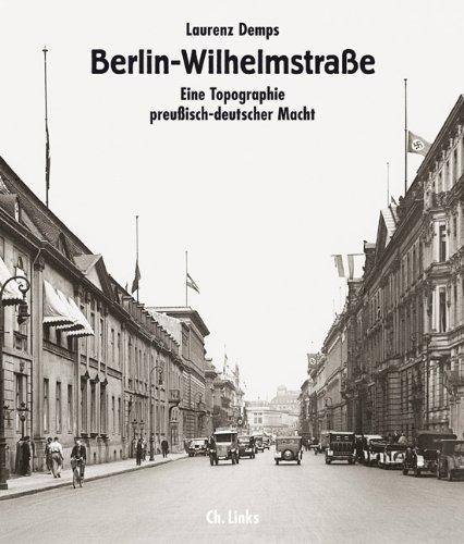 Berlin-Wilhelmstraße: Eine Topographie preußisch-deutscher Macht