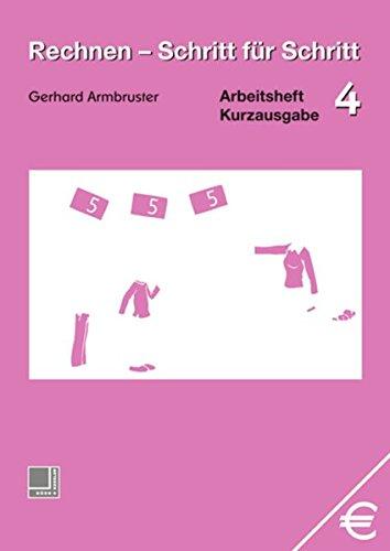 Rechnen - Schritt für Schritt 1 bis 10: Rechnen, Schritt für Schritt, Bd.4 : Arbeitsheft, Kurzausgabe: Schritt für Schritt 1 bis 10. Kurzausgabe Arbeitsheft