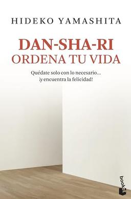 Dan-sha-ri: ordena tu vida: Quédate solo con lo necesario ... ¡y encuentra la felicidad! (Prácticos siglo XXI)