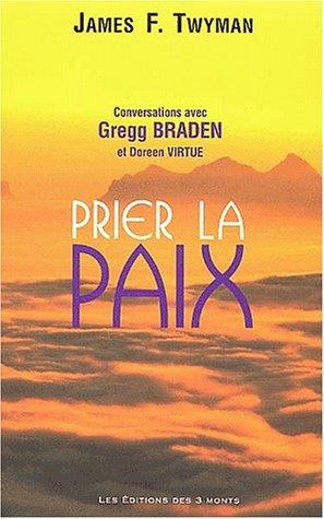 Prier la paix : conversations avec Gregg Braden et Doreen Virtue