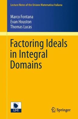 Factoring Ideals in Integral Domains (Lecture Notes of the Unione Matematica Italiana)