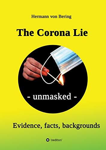 The Corona Lie - unmasked: Evidence, facts, backgrounds