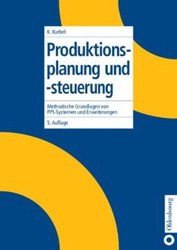 Produktionsplanung und -steuerung: Methodische Grundlagen von PPS-Systemen und Erweiterungen