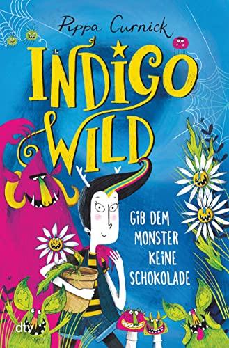 Indigo Wild – Gib dem Monster keine Schokolade: Skurril verrückte Monstergeschichte ab 8