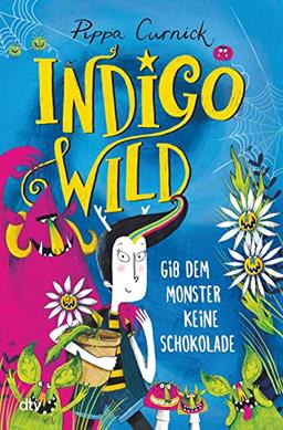 Indigo Wild – Gib dem Monster keine Schokolade: Skurril verrückte Monstergeschichte ab 8