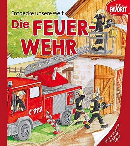 Entdecke unsere Welt - Die Feuerwehr: Pappebuch mit 3 zusätzlichen transparenten Seiten