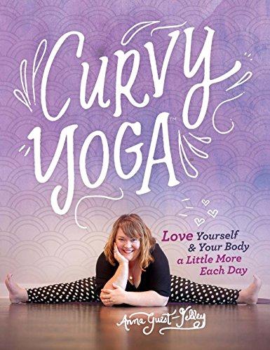 Curvy Yoga (R): Love Yourself & Your Body a Little More Each Day