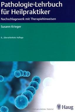 Pathologie-Lehrbuch für Heilpraktiker: Nachschlagewerk mit Therapiehinweisen