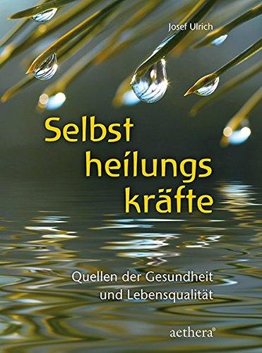 Selbstheilungskräfte: Quellen der Gesundheit und Lebensqualität (Aethera)